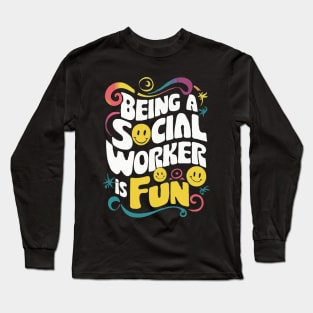 Being A Social Worker Is Fun, Social Worker Long Sleeve T-Shirt